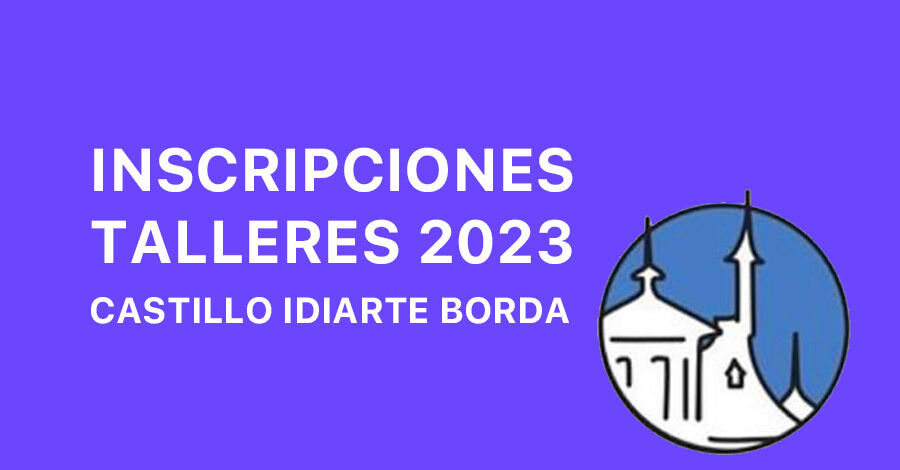 Inicio de Inscripciones a los Talleres 2023 del Castillo Idiarte Borda