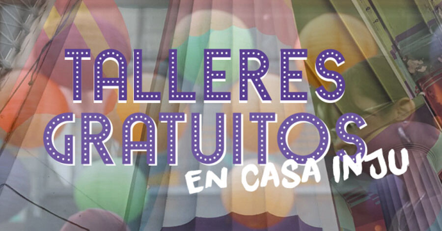 Talleres gratuitos en Casa INJU